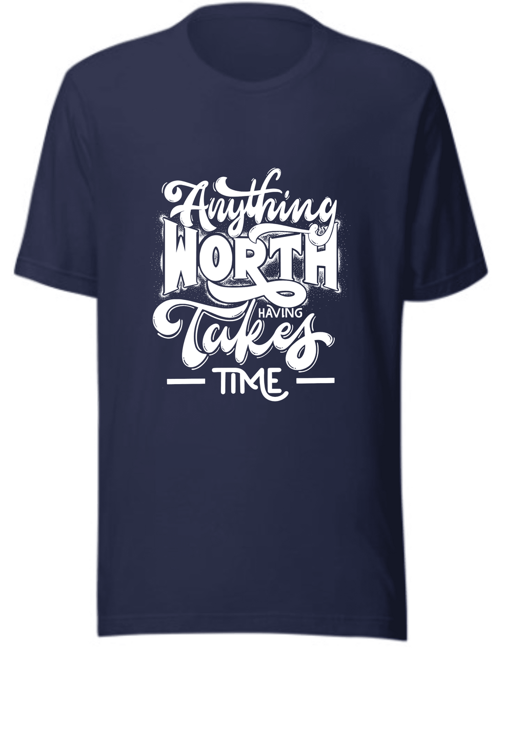 Anything Worth Having Takes Time T-Shirt | Motivational Quote Unisex Tee | Patience Gift Idea for Men & Women - XL, Navy image