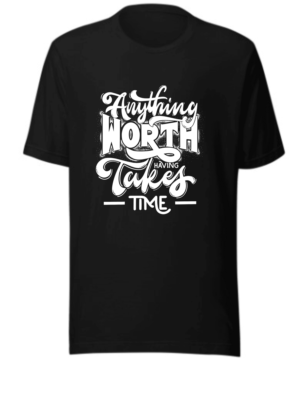 Anything Worth Having Takes Time T-Shirt | Motivational Quote Unisex Tee | Patience Gift Idea for Men & Women image 0