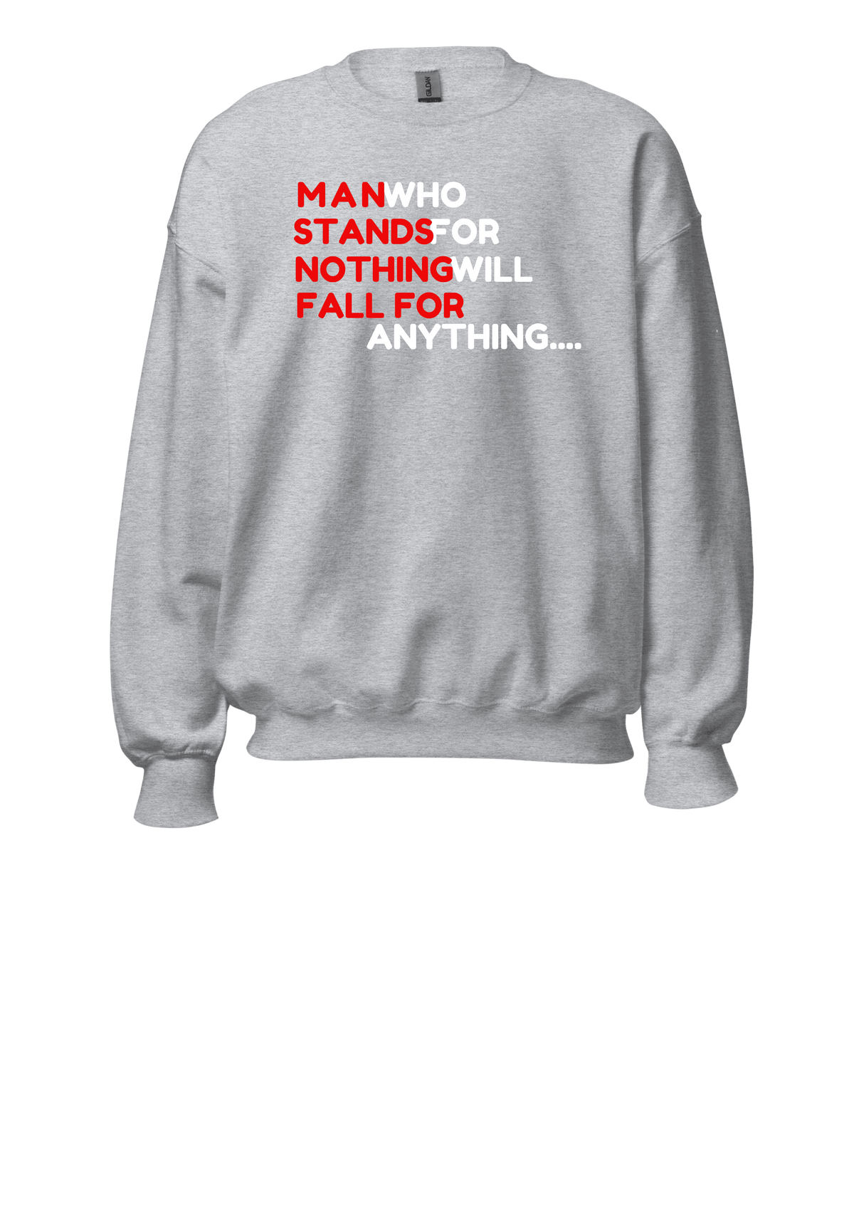 A light gray crewneck sweatshirt with a graphic text print on the chest reading 'MAN WHO STANDS FOR NOTHING WILL FALL FOR ANYTHING.