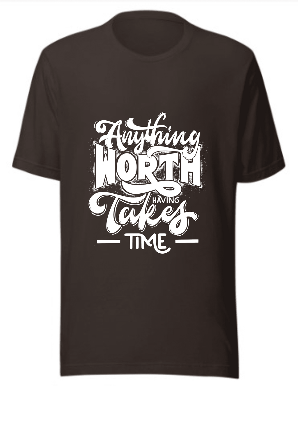 Anything Worth Having Takes Time T-Shirt | Motivational Quote Unisex Tee | Patience Gift Idea for Men & Women - XL, Brown image