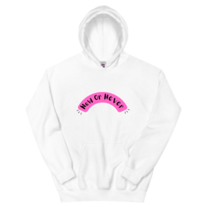 Women Hoodies - Now or Never