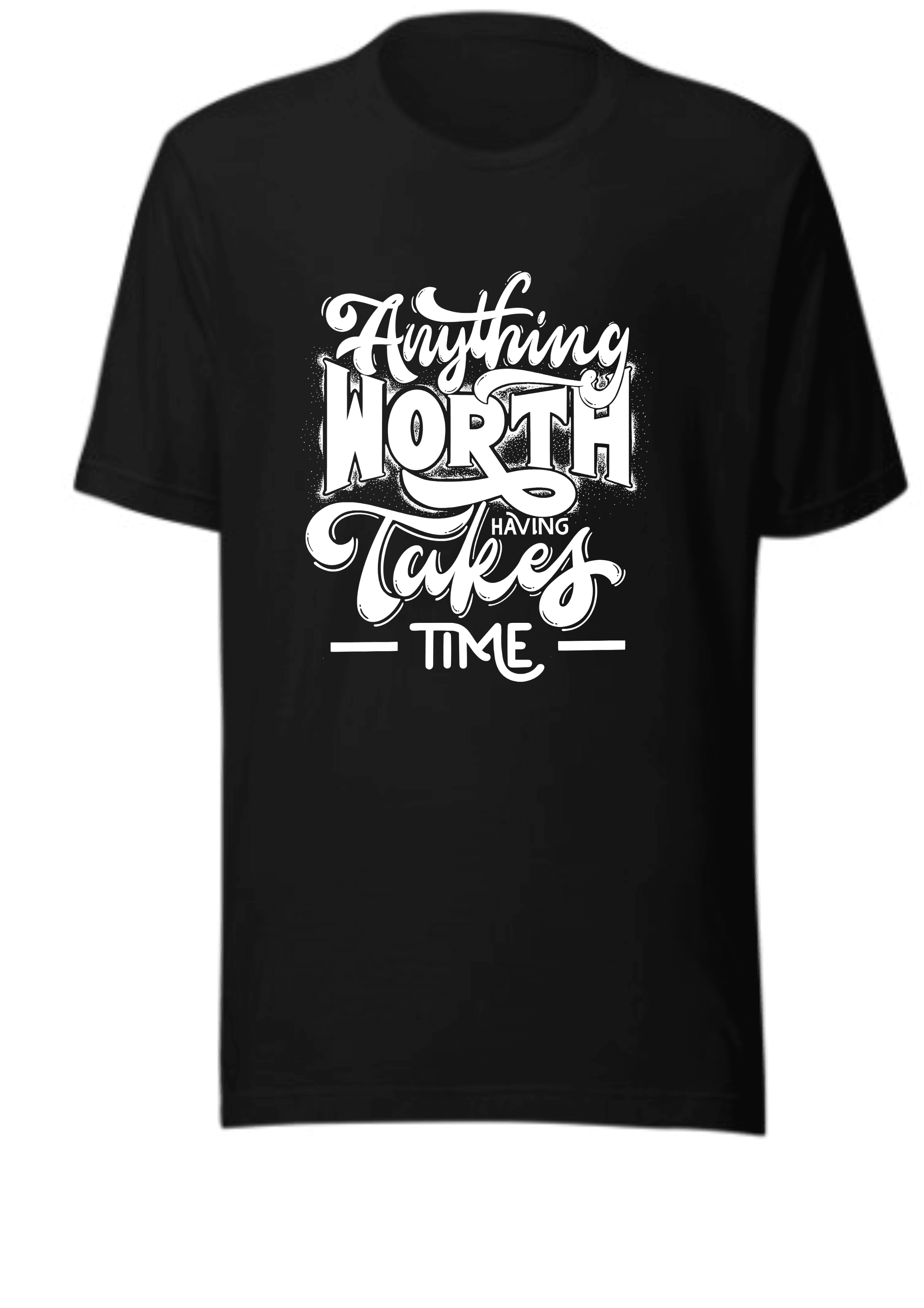 Anything Worth Having Takes Time T-Shirt | Motivational Quote Unisex Tee | Patience Gift Idea for Men & Women